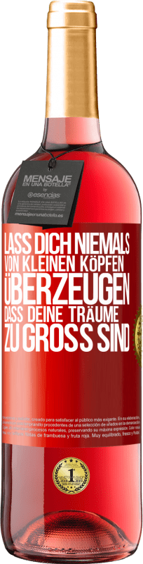 29,95 € Kostenloser Versand | Roséwein ROSÉ Ausgabe Lass dich niemals von kleinen Köpfen überzeugen, dass deine Träume zu groß sind Rote Markierung. Anpassbares Etikett Junger Wein Ernte 2025 Tempranillo