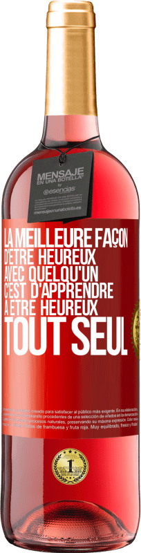 29,95 € | Vin rosé Édition ROSÉ La meilleure façon d'être heureux avec quelqu'un, c'est d'apprendre à être heureux tout seul Étiquette Rouge. Étiquette personnalisable Vin jeune Récolte 2024 Tempranillo