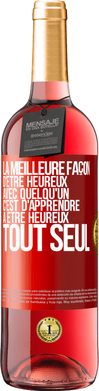 «La meilleure façon d'être heureux avec quelqu'un, c'est d'apprendre à être heureux tout seul» Édition ROSÉ