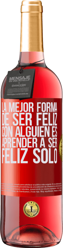 29,95 € | Vino Rosado Edición ROSÉ La mejor forma de ser feliz con alguien es aprender a ser feliz solo Etiqueta Roja. Etiqueta personalizable Vino joven Cosecha 2024 Tempranillo