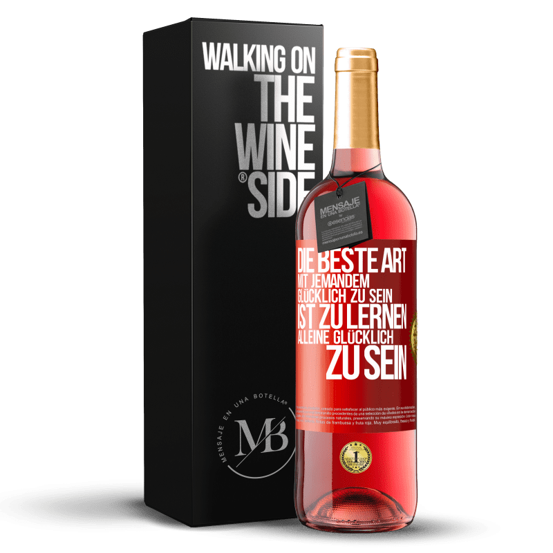 29,95 € Kostenloser Versand | Roséwein ROSÉ Ausgabe Die beste Art mit jemandem glücklich zu sein, ist zu lernen, alleine glücklich zu sein Rote Markierung. Anpassbares Etikett Junger Wein Ernte 2024 Tempranillo