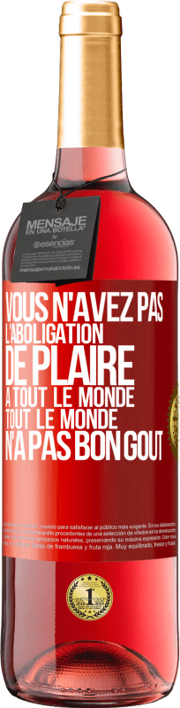 «Vous n'avez pas l'aboligation de plaire à tout le monde. Tout le monde n'a pas bon goût» Édition ROSÉ