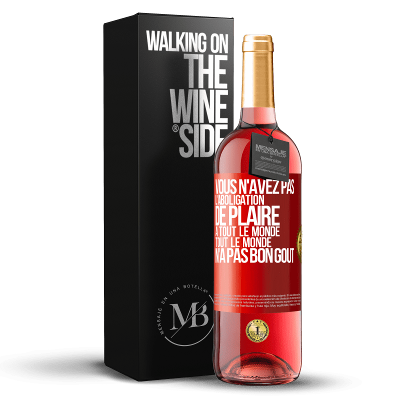 29,95 € Envoi gratuit | Vin rosé Édition ROSÉ Vous n'avez pas l'aboligation de plaire à tout le monde. Tout le monde n'a pas bon goût Étiquette Rouge. Étiquette personnalisable Vin jeune Récolte 2024 Tempranillo