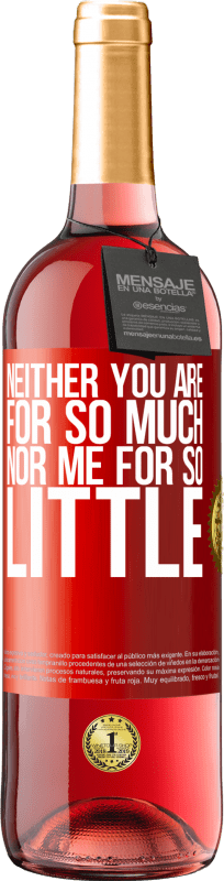 29,95 € | Rosé Wine ROSÉ Edition Neither you are for so much, nor me for so little Red Label. Customizable label Young wine Harvest 2023 Tempranillo