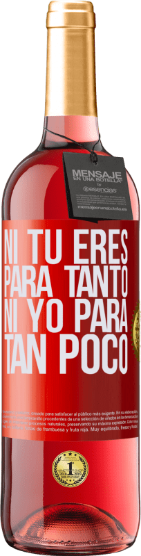 29,95 € Envío gratis | Vino Rosado Edición ROSÉ Ni tú eres para tanto, ni yo para tan poco Etiqueta Roja. Etiqueta personalizable Vino joven Cosecha 2025 Tempranillo