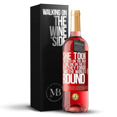 «She took the path on the right, he, the one on the left. But they forgot that the world is round» ROSÉ Edition