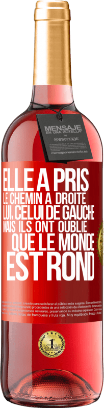 29,95 € | Vin rosé Édition ROSÉ Elle a pris le chemin à droite, lui, celui de gauche. Mais ils ont oublié que le monde est rond Étiquette Rouge. Étiquette personnalisable Vin jeune Récolte 2024 Tempranillo