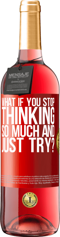 29,95 € Free Shipping | Rosé Wine ROSÉ Edition what if you stop thinking so much and just try? Red Label. Customizable label Young wine Harvest 2022 Tempranillo
