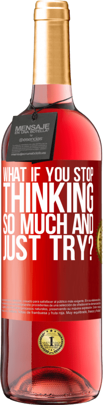 29,95 € | Rosé Wine ROSÉ Edition what if you stop thinking so much and just try? Red Label. Customizable label Young wine Harvest 2023 Tempranillo
