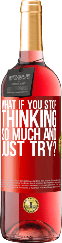 29,95 € | Rosé Wine ROSÉ Edition what if you stop thinking so much and just try? Red Label. Customizable label Young wine Harvest 2024 Tempranillo