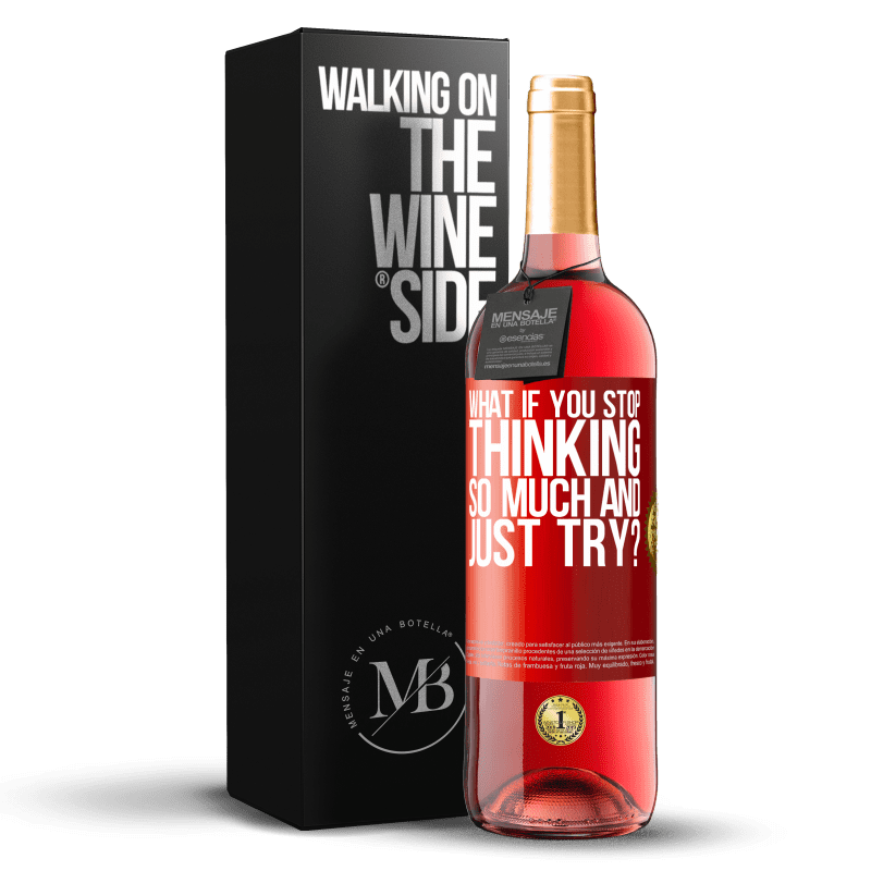 29,95 € Free Shipping | Rosé Wine ROSÉ Edition what if you stop thinking so much and just try? Red Label. Customizable label Young wine Harvest 2021 Tempranillo