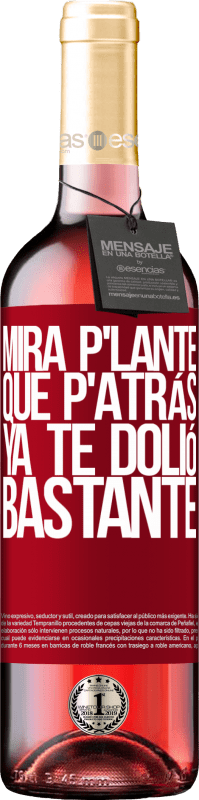 29,95 € Envoi gratuit | Vin rosé Édition ROSÉ Mira p'lante que p'atrás ya te dolió bastante Étiquette Rouge. Étiquette personnalisable Vin jeune Récolte 2025 Tempranillo