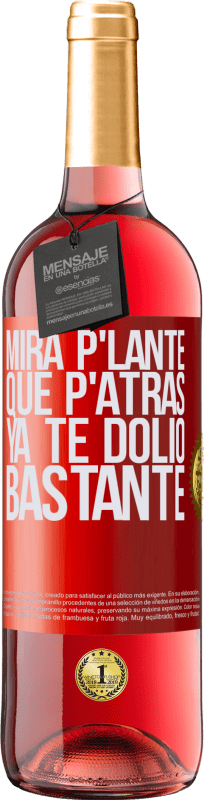 29,95 € | Vino Rosado Edición ROSÉ Mira p'lante que p'atrás ya te dolió bastante Etiqueta Roja. Etiqueta personalizable Vino joven Cosecha 2023 Tempranillo