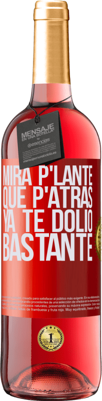 29,95 € | Vino Rosado Edición ROSÉ Mira p'lante que p'atrás ya te dolió bastante Etiqueta Roja. Etiqueta personalizable Vino joven Cosecha 2024 Tempranillo