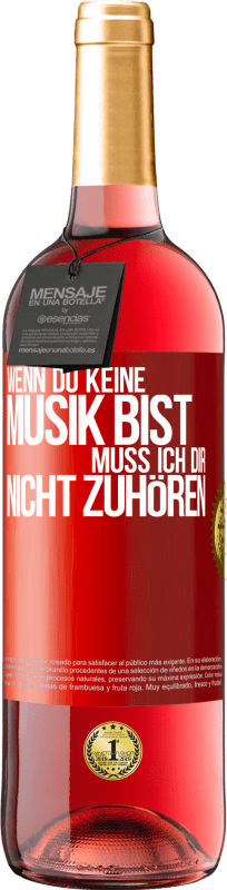 29,95 € Kostenloser Versand | Roséwein ROSÉ Ausgabe Wenn du keine Musik bist, muss ich dir nicht zuhören Rote Markierung. Anpassbares Etikett Junger Wein Ernte 2025 Tempranillo