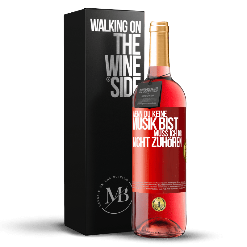 29,95 € Kostenloser Versand | Roséwein ROSÉ Ausgabe Wenn du keine Musik bist, muss ich dir nicht zuhören Rote Markierung. Anpassbares Etikett Junger Wein Ernte 2024 Tempranillo