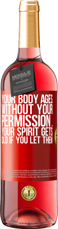 29,95 € Free Shipping | Rosé Wine ROSÉ Edition Your body ages without your permission ... your spirit gets old if you let them Red Label. Customizable label Young wine Harvest 2024 Tempranillo