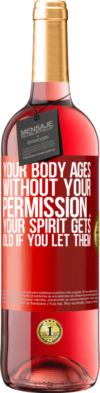 29,95 € Free Shipping | Rosé Wine ROSÉ Edition Your body ages without your permission ... your spirit gets old if you let them Red Label. Customizable label Young wine Harvest 2025 Tempranillo