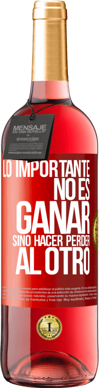 «Lo importante no es ganar, sino hacer perder al otro» Edición ROSÉ