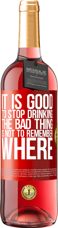«飲むのをやめるのは良いことです、悪いことはどこを覚えていないことです» ROSÉエディション