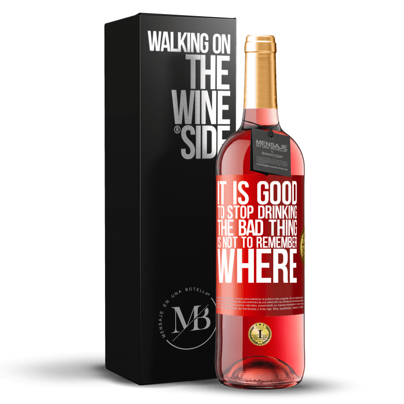 29,95 € Free Shipping | Rosé Wine ROSÉ Edition It is good to stop drinking, the bad thing is not to remember where Red Label. Customizable label Young wine Harvest 2023 Tempranillo