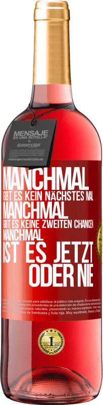 29,95 € Kostenloser Versand | Roséwein ROSÉ Ausgabe Manchmal gibt es kein nächstes Mal. Manchmal gibt es keine zweiten Chancen. Manchmal ist es jetzt oder nie Rote Markierung. Anpassbares Etikett Junger Wein Ernte 2025 Tempranillo