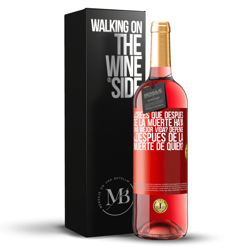29,95 € Envío gratis | Vino Rosado Edición ROSÉ ¿Crees que después de la muerte haya una mejor vida? Depende, ¿después de la muerte de quién? Etiqueta Roja. Etiqueta personalizable Vino joven Cosecha 2025 Tempranillo
