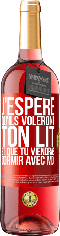 29,95 € | Vin rosé Édition ROSÉ J'espère qu'ils voleront ton lit et que tu viendras dormir avec moi Étiquette Rouge. Étiquette personnalisable Vin jeune Récolte 2025 Tempranillo
