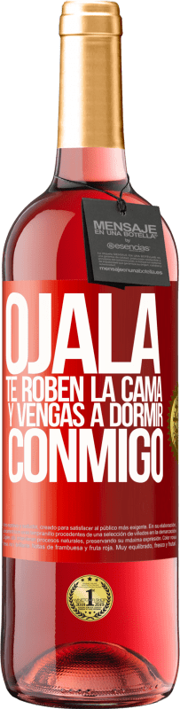 29,95 € Envío gratis | Vino Rosado Edición ROSÉ Ojalá te roben la cama y vengas a dormir conmigo Etiqueta Roja. Etiqueta personalizable Vino joven Cosecha 2025 Tempranillo