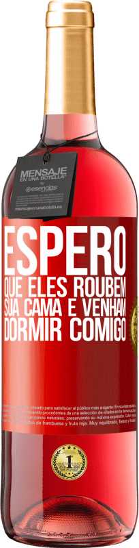 29,95 € Envio grátis | Vinho rosé Edição ROSÉ Espero que eles roubem sua cama e venham dormir comigo Etiqueta Vermelha. Etiqueta personalizável Vinho jovem Colheita 2025 Tempranillo