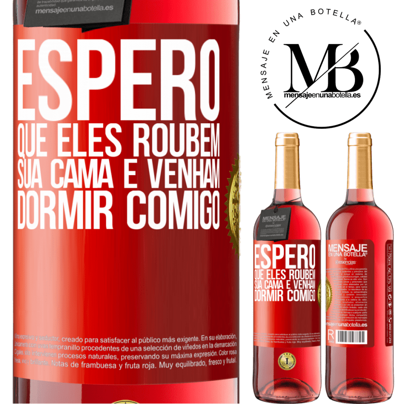 29,95 € Envio grátis | Vinho rosé Edição ROSÉ Espero que eles roubem sua cama e venham dormir comigo Etiqueta Vermelha. Etiqueta personalizável Vinho jovem Colheita 2023 Tempranillo