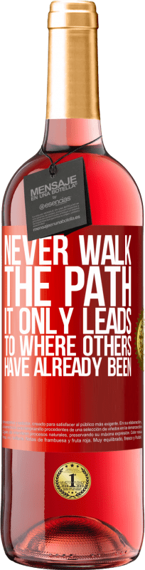 «Never walk the path, he only leads to where others have already been» ROSÉ Edition