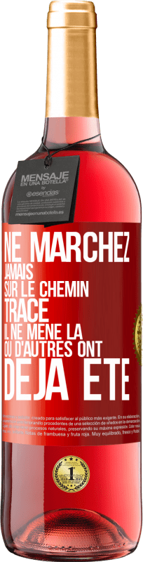 «Ne marchez jamais sur le chemin tracé, il ne mène là où d'autres ont déjà été» Édition ROSÉ