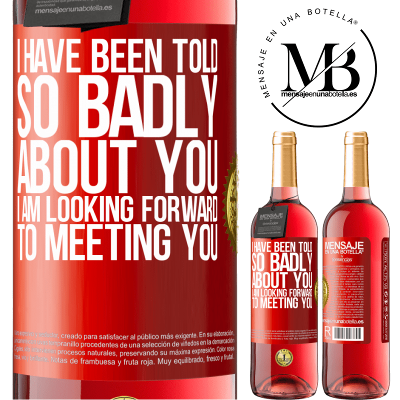 29,95 € Free Shipping | Rosé Wine ROSÉ Edition I have been told so badly about you, I am looking forward to meeting you Red Label. Customizable label Young wine Harvest 2022 Tempranillo