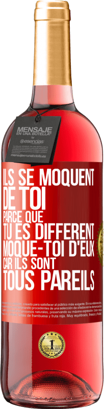 29,95 € | Vin rosé Édition ROSÉ Ils se moquent de toi parce que tu es différent. Moque-toi d'eux, car ils sont tous pareils Étiquette Rouge. Étiquette personnalisable Vin jeune Récolte 2025 Tempranillo
