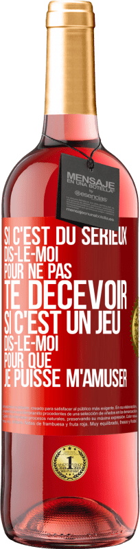 29,95 € Envoi gratuit | Vin rosé Édition ROSÉ Si c'est du sérieux dis-le-moi pour ne pas te décevoir. Si c'est un jeu dis-le-moi pour que je puisse m'amuser Étiquette Rouge. Étiquette personnalisable Vin jeune Récolte 2025 Tempranillo