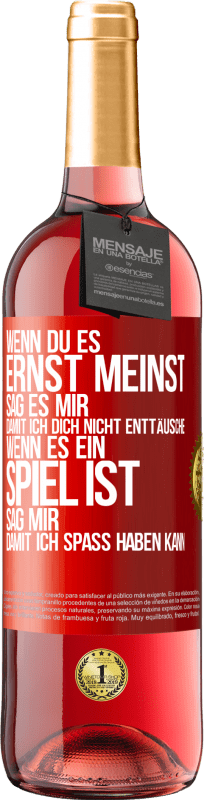 29,95 € | Roséwein ROSÉ Ausgabe Wenn du es ernst meinst, sag es mir, damit ich dich nicht enttäusche. Wenn es ein Spiel ist, sag mir, damit ich Spaß haben kann Rote Markierung. Anpassbares Etikett Junger Wein Ernte 2024 Tempranillo