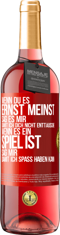 29,95 € Kostenloser Versand | Roséwein ROSÉ Ausgabe Wenn du es ernst meinst, sag es mir, damit ich dich nicht enttäusche. Wenn es ein Spiel ist, sag mir, damit ich Spaß haben kann Rote Markierung. Anpassbares Etikett Junger Wein Ernte 2025 Tempranillo