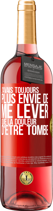 29,95 € | Vin rosé Édition ROSÉ J'avais toujours plus envie de me lever que la douleur d'être tombé Étiquette Rouge. Étiquette personnalisable Vin jeune Récolte 2024 Tempranillo