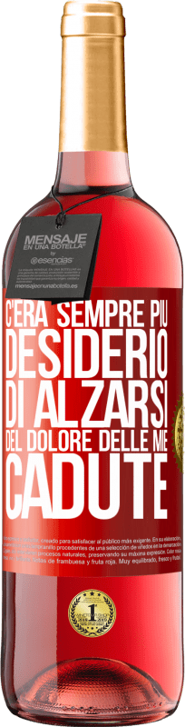 «C'era sempre più desiderio di alzarsi del dolore delle mie cadute» Edizione ROSÉ