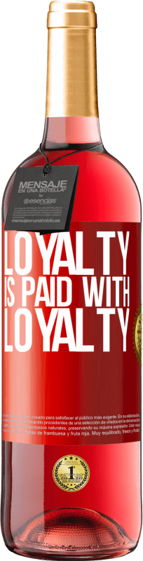 «Loyalty is paid with loyalty» ROSÉ Edition