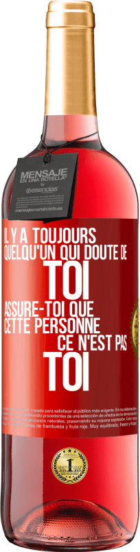 29,95 € Envoi gratuit | Vin rosé Édition ROSÉ Il y a toujours quelqu'un qui doute de toi. Assure-toi que cette personne ce n'est pas toi Étiquette Rouge. Étiquette personnalisable Vin jeune Récolte 2024 Tempranillo