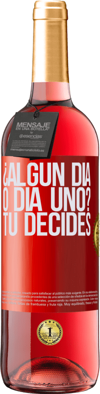 «¿Algún día, o día uno? Tú decides» Edición ROSÉ