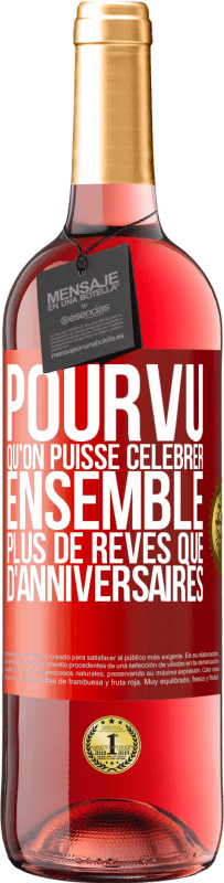 29,95 € Envoi gratuit | Vin rosé Édition ROSÉ Pourvu qu'on puisse célébrer ensemble plus de rêves que d'anniversaires Étiquette Rouge. Étiquette personnalisable Vin jeune Récolte 2025 Tempranillo