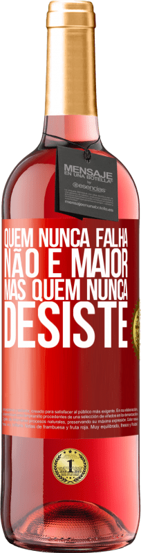 «Quem nunca falha não é maior, mas quem nunca desiste» Edição ROSÉ