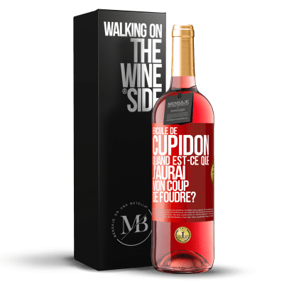 «Enculé de Cupidon, quand est-ce que j'aurai mon coup de foudre?» Édition ROSÉ