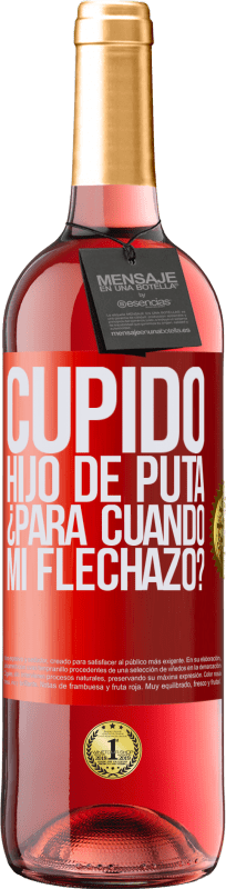 29,95 € | Vino Rosado Edición ROSÉ Cupido hijo de puta, ¿para cuándo mi flechazo? Etiqueta Roja. Etiqueta personalizable Vino joven Cosecha 2024 Tempranillo