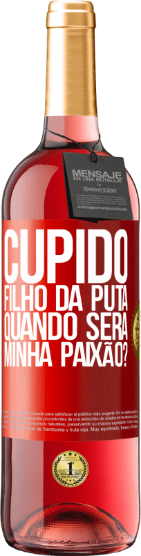 29,95 € | Vinho rosé Edição ROSÉ Cupido filho da puta, quando será minha paixão? Etiqueta Vermelha. Etiqueta personalizável Vinho jovem Colheita 2024 Tempranillo