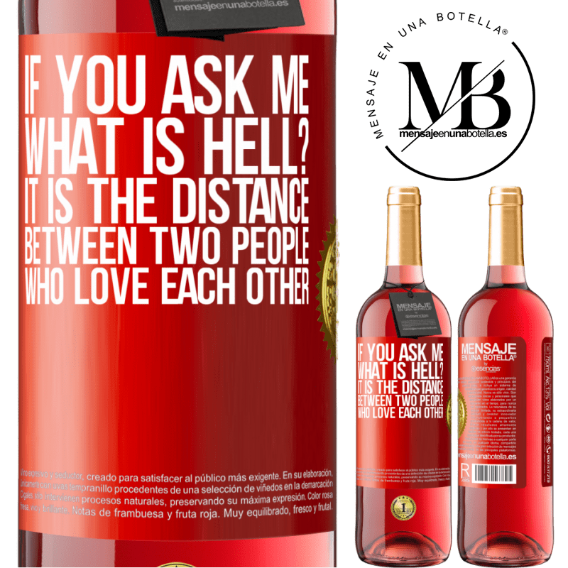 29,95 € Free Shipping | Rosé Wine ROSÉ Edition If you ask me, what is hell? It is the distance between two people who love each other Red Label. Customizable label Young wine Harvest 2022 Tempranillo