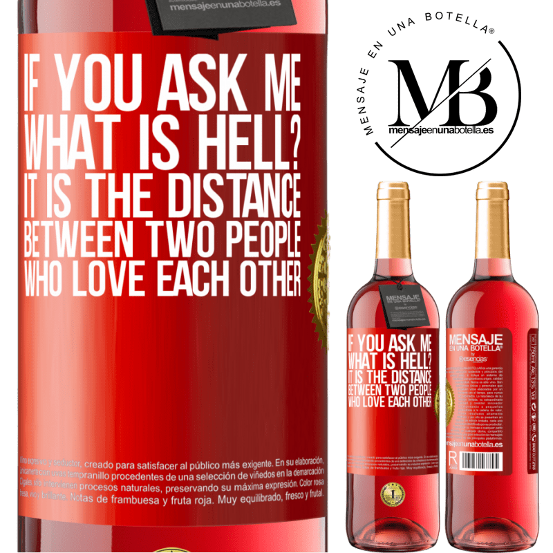 29,95 € Free Shipping | Rosé Wine ROSÉ Edition If you ask me, what is hell? It is the distance between two people who love each other Red Label. Customizable label Young wine Harvest 2023 Tempranillo